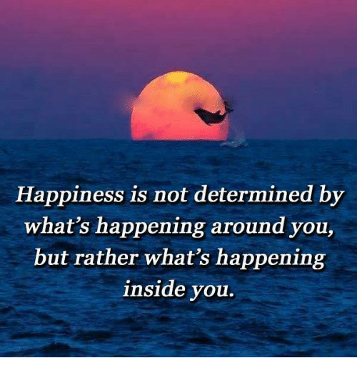 happiness-is-not-determined-by-whats-happening-around-you-but-5731613